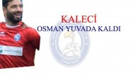 Osman yuvada kaldı.