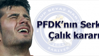 PFDK’nın Serkan Çalık kararı