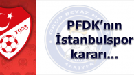 PFDK’nın İstanbulspor kararı…
