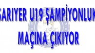 SARIYER U19 ŞAMPİYONLUK MAÇINA ÇIKIYOR