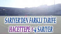 SARIYER’DEN FARKLI TARİFE HACETTEPE 1-4 SARIYER
