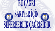 BU ÇAĞRI SARIYER İÇİN SEFERBİRLİK ÇAĞRISIDIR