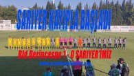 SARIYER KAYIPLA BAŞLADI BLD.DERİNCE 1-0 SARIYER