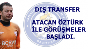 Atacan Öztürk ile görüşmeler başladı.