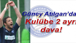 Güney Atılgan’dan çifte dava!