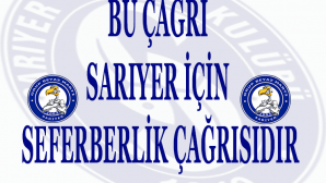 BU ÇAĞRI SARIYER İÇİN SEFERBİRLİK ÇAĞRISIDIR